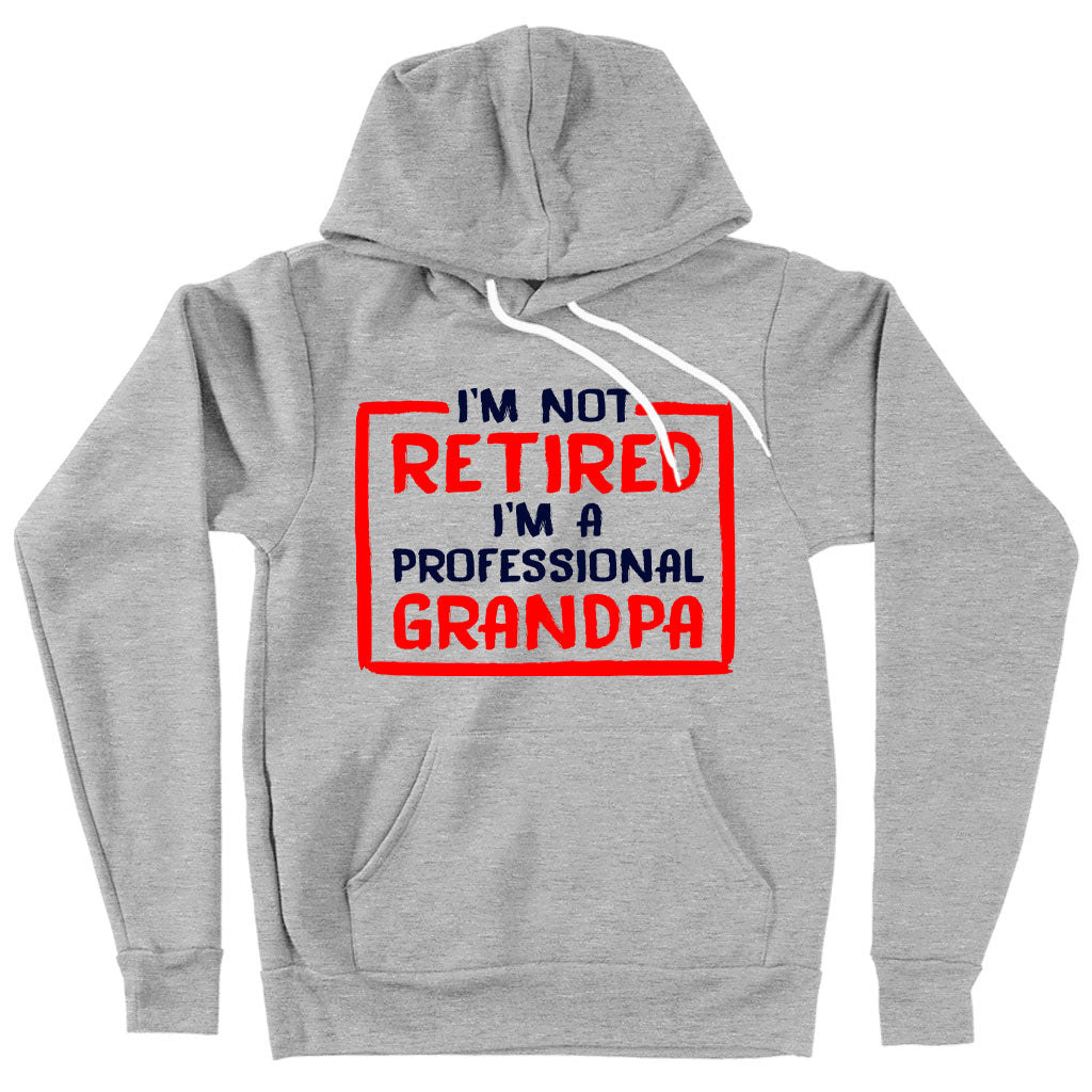 Sponge Fleece I’m Not Retired Hoodie - Father's Day Hoodies for Grandpa - Grandpa Hoodies for Father's Day