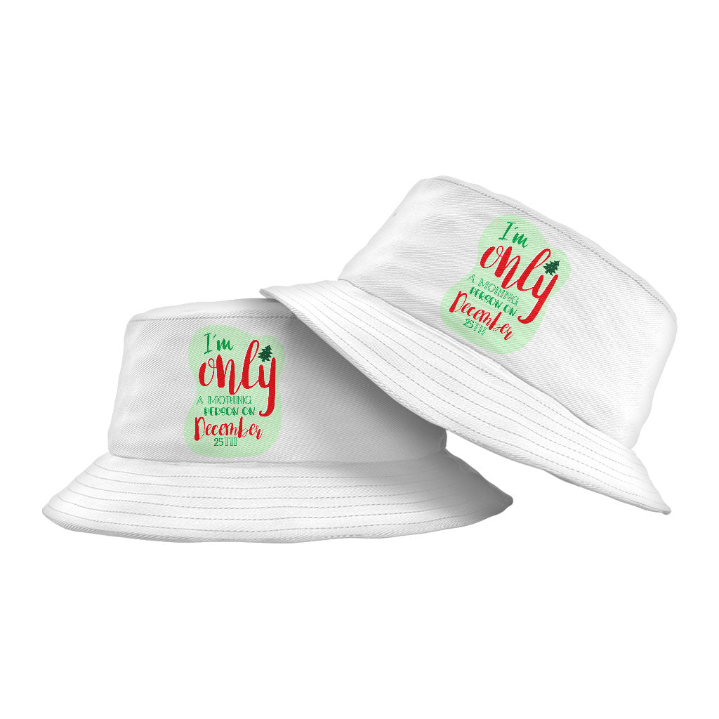 I'm Only a Morning Person on December 25th Bucket Hat - Christmas Design Hat - Best Print Bucket Hat