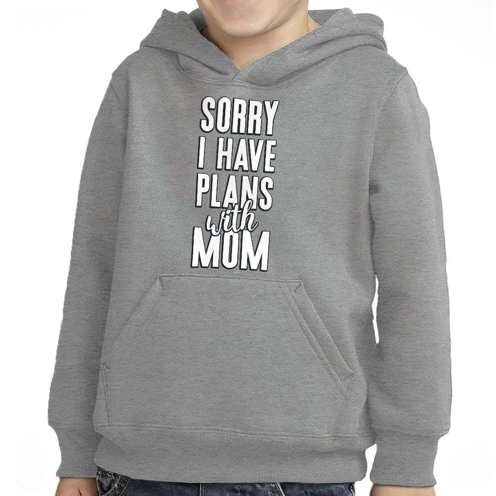 Sorry I Have Plans With Mom Toddler Pullover Hoodie - Cute Sponge Fleece Hoodie - Themed Hoodie for Kids