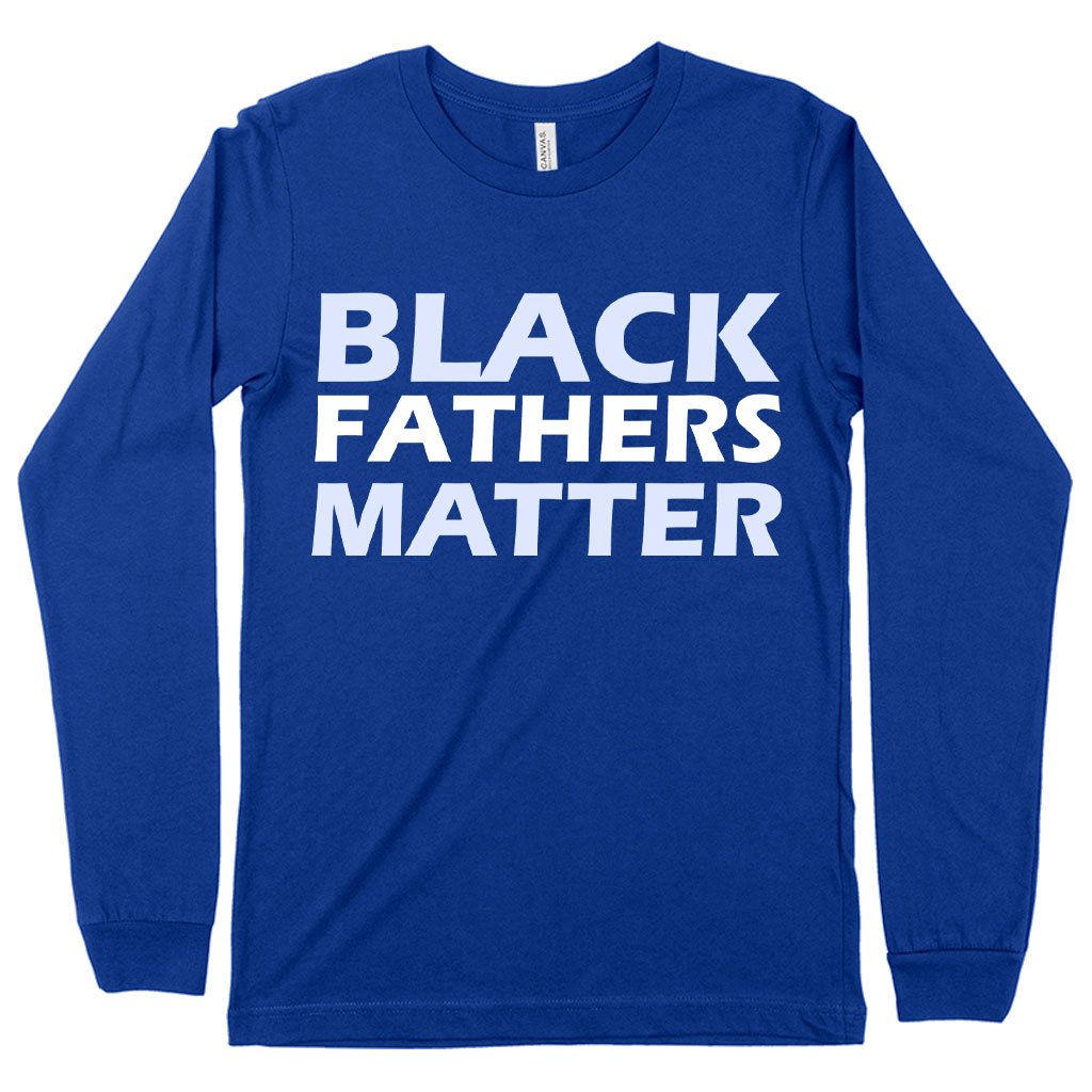 Black Fathers Matter Long Sleeve T-Shirt - Black Father's Day T-Shirts