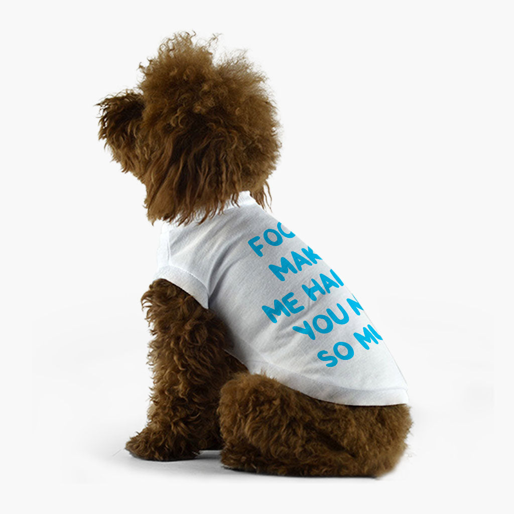 Funny Design Dog T-Shirt - Sarcastic Dog Shirt - Cool Saying Dog Clothing