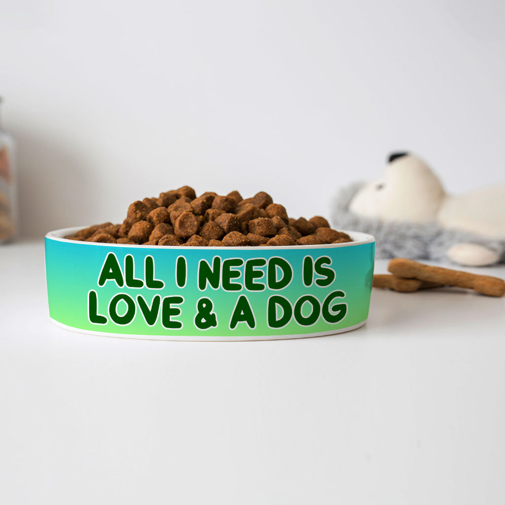 All I Need is Love and a Dog Pet Bowl - Cute Dog Bowl - Graphic Pet Food Bowl