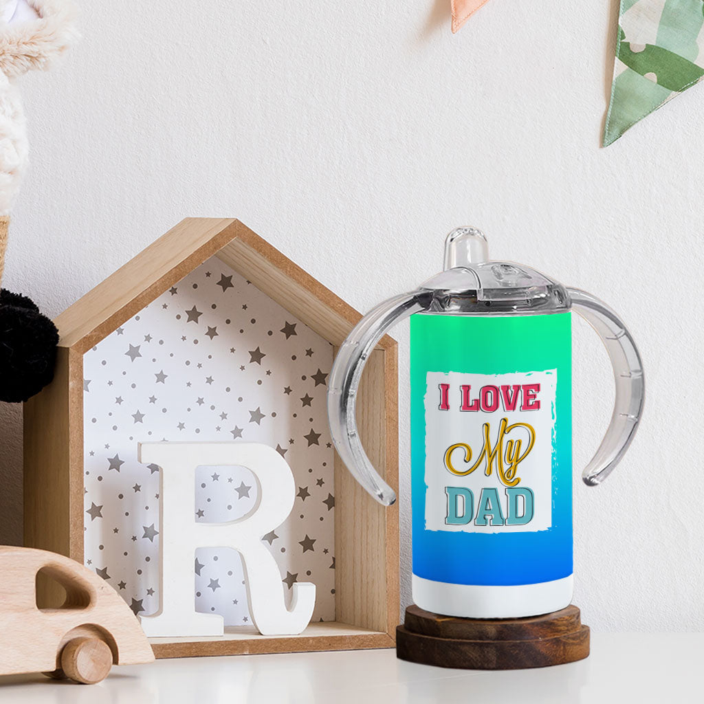 I Love My Dad Sippy Cup - Cool Print Baby Sippy Cup - Best Design Sippy Cup