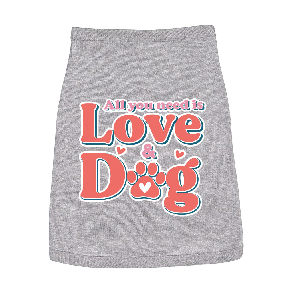 All You Need Is Love and Dog Dog Sleeveless Shirt - Quote Dog Shirt - Themed Dog Clothing