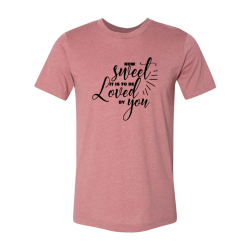 How Sweet It Is To Be Loved By You Shirt