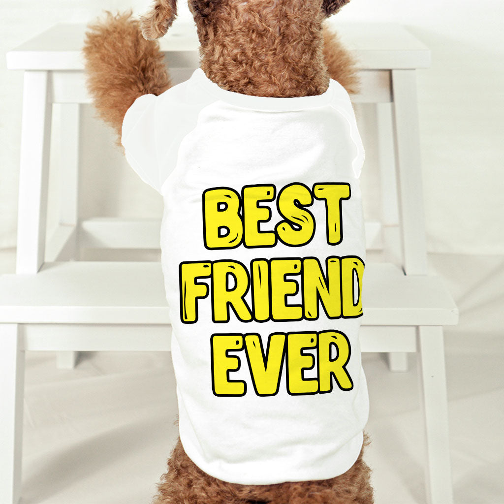 Best Friend Ever Dog T-Shirt - Cute Design Dog Shirt - Best Print Dog Clothing