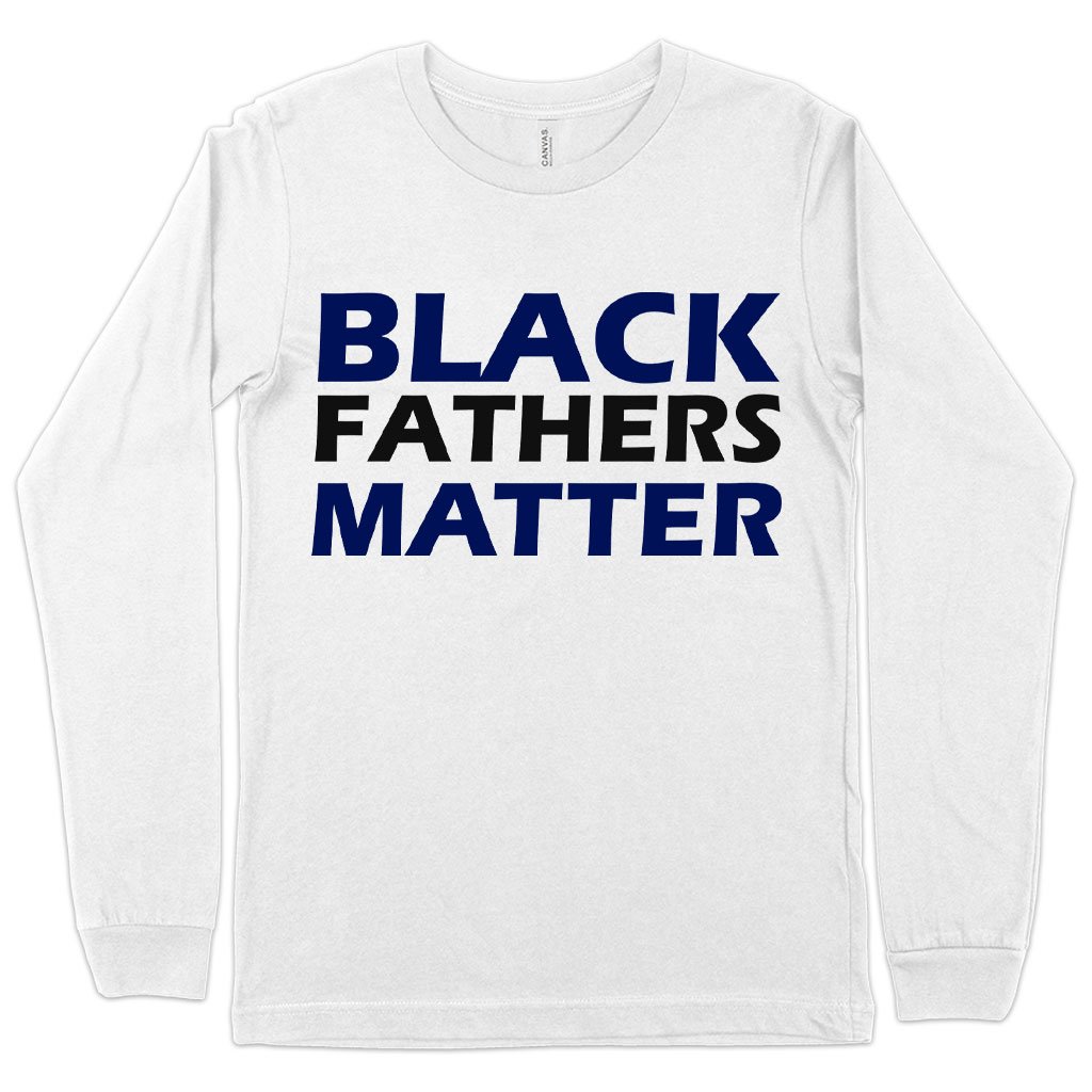 Black Fathers Matter Long Sleeve T-Shirt - Black Father's Day T-Shirts