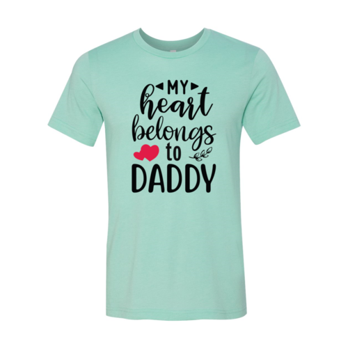 My Heart Belongs To Daddy Shirt