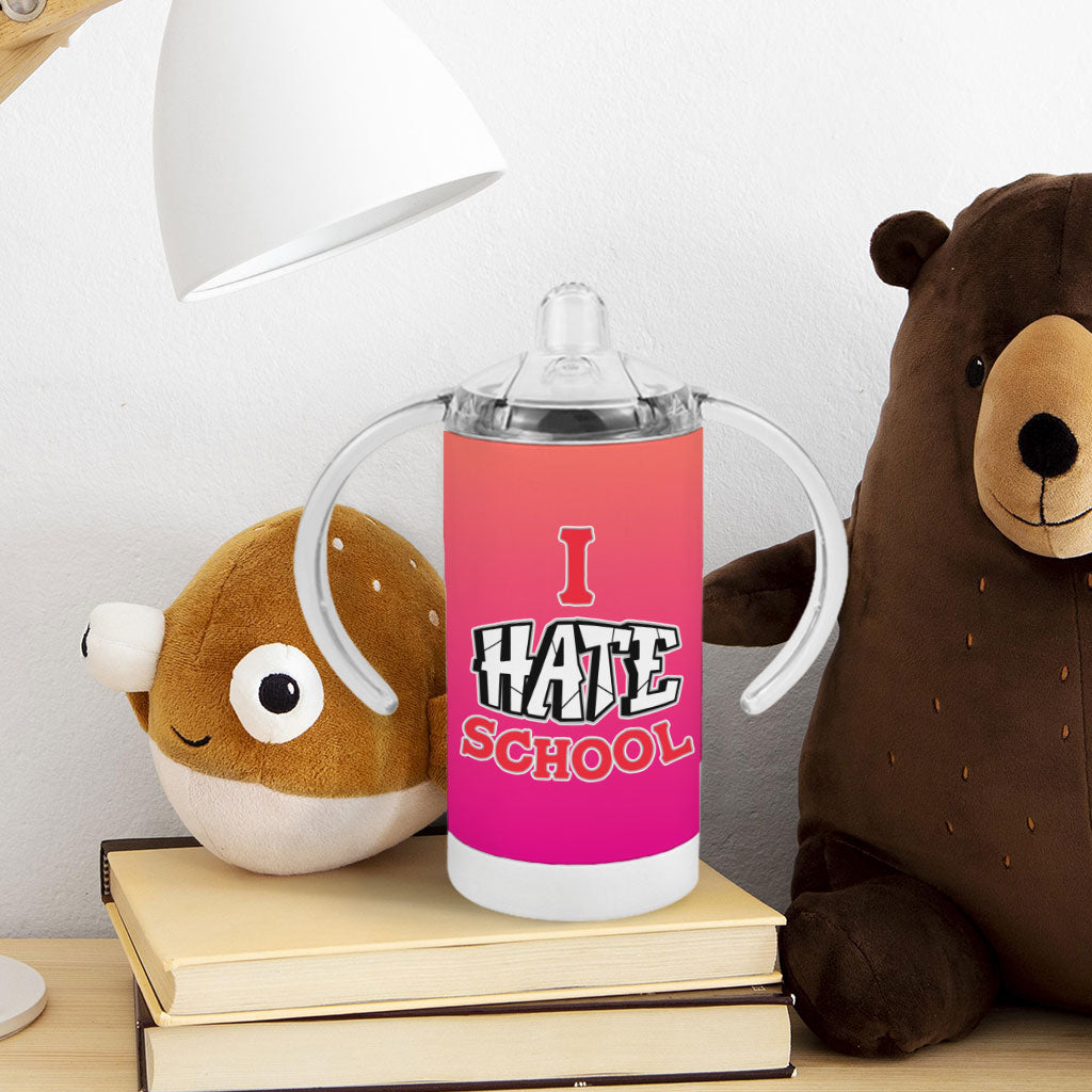 I Hate School Sippy Cup - Printed Baby Sippy Cup - Cool Trendy Sippy Cup