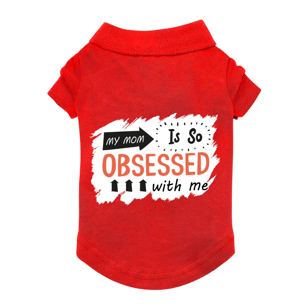 My Mom Is So Obsessed With Me Dog Polo Shirt - Art Dog T-Shirt - Unique Dog Clothing