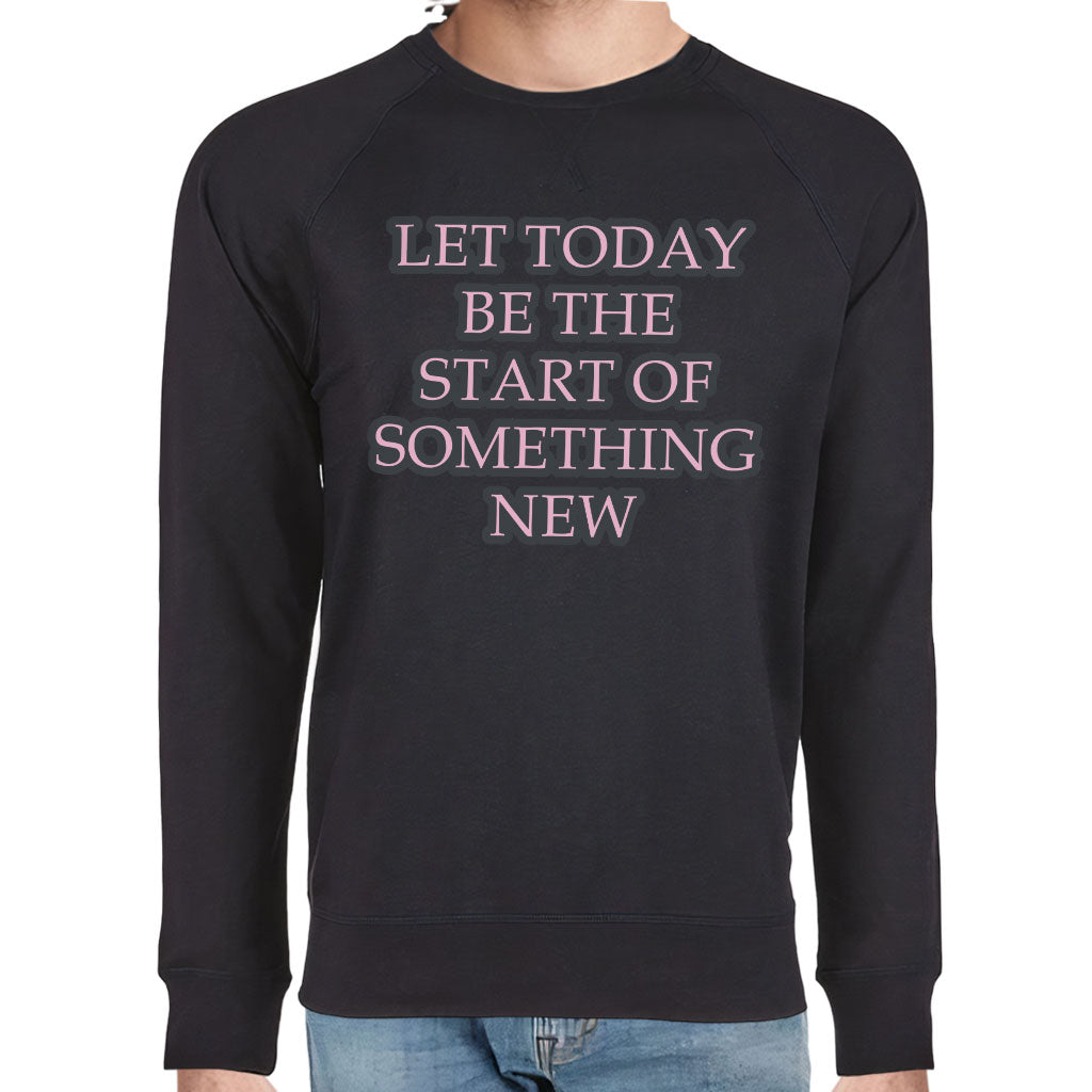 Start Of Something New Raglan Sweatshirt - Motivational Crewneck Sweatshirt - Themed Sweatshirt