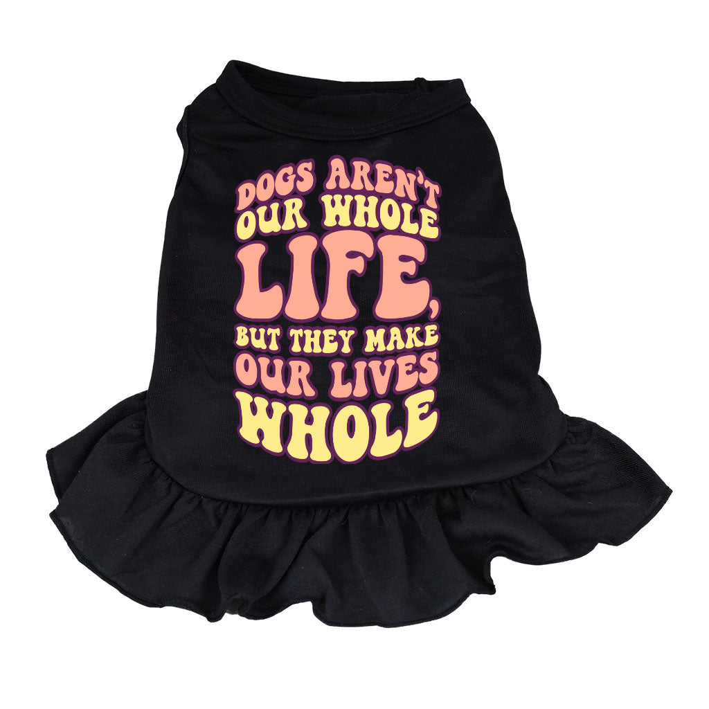 Dogs Make Our Lives Whole Dog Sundress - Quote Dog Dress Shirt - Phrase Dog Clothing