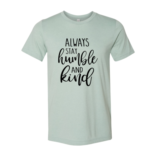 Always Stay Humble And Kind Shirt