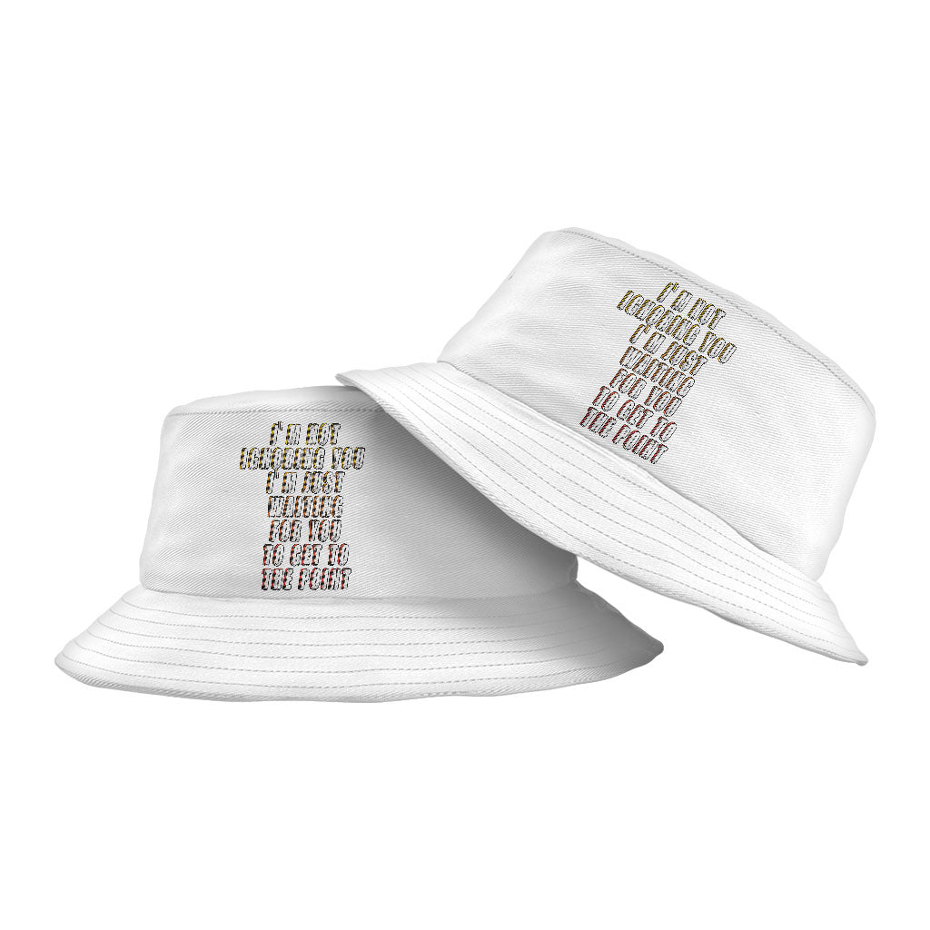 Sarcastic Funny Bucket Hat - Best Quote Hat - Cool Print Bucket Hat