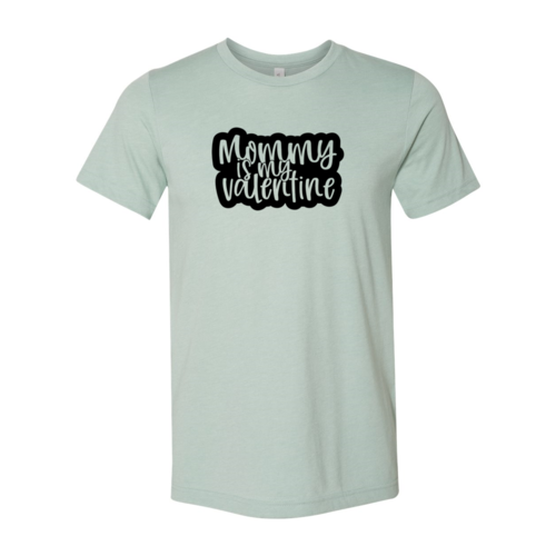 Mommy Is My Valentine Shirt