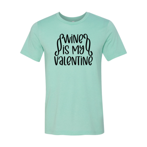 Wine Is My Valentine Shirt