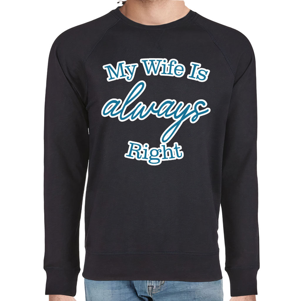 My Wife Is Always Right Raglan Sweatshirt - Cool Design Crewneck Sweatshirt - Trendy Sweatshirt