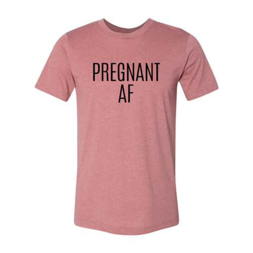 DT0151 Pregnant Af Shirt