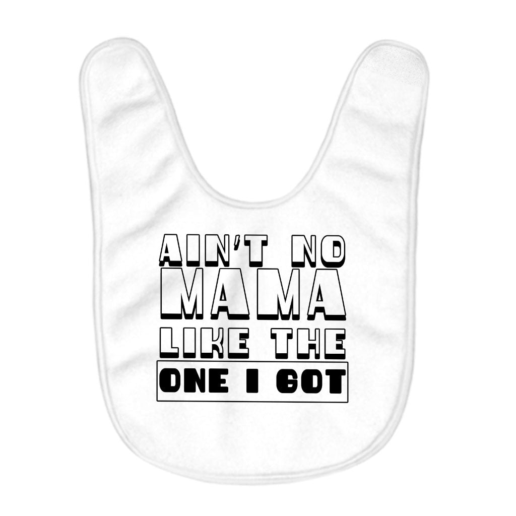 Ain't No Mama Like the One I Got Baby Bibs - Cool Baby Feeding Bibs - Printed Bibs for Eating