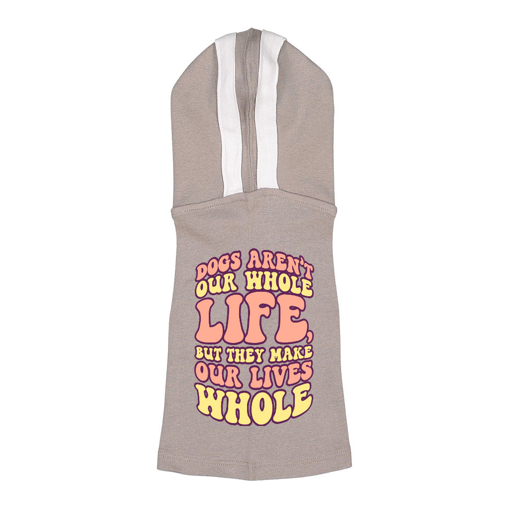 Dogs Make Our Lives Whole Dog Shirt with Hoodie - Quote Dog Hoodie - Phrase Dog Clothing