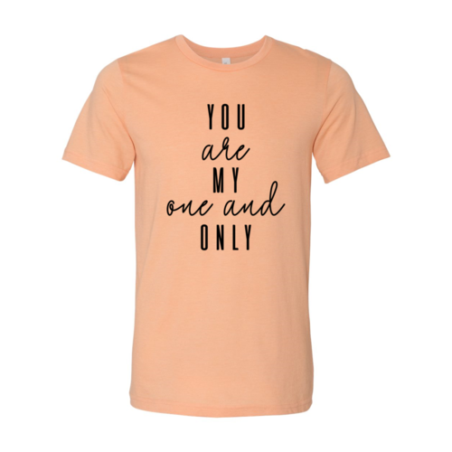 You Are My One And Only Shirt