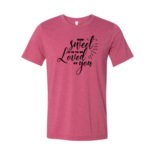 How Sweet It Is To Be Loved By You Shirt