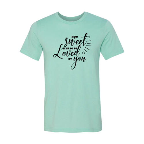 How Sweet It Is To Be Loved By You Shirt