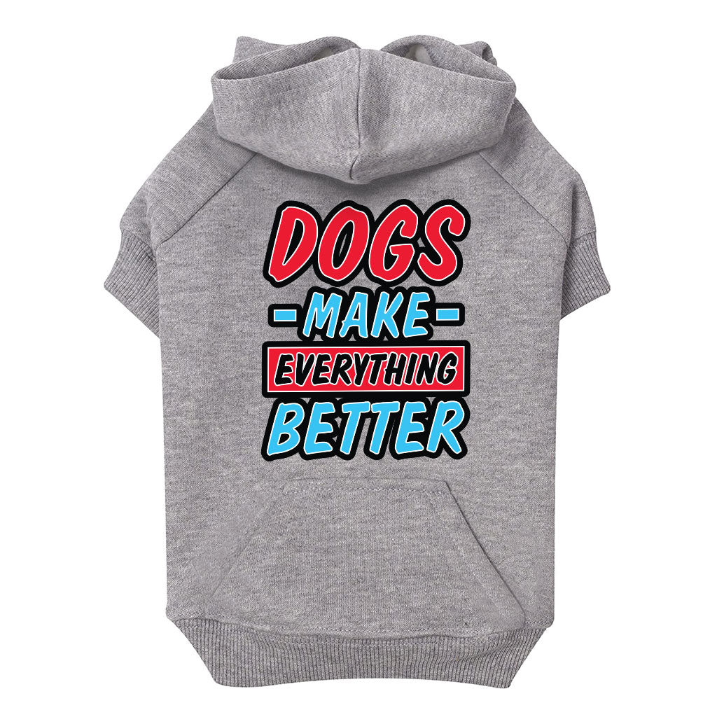 Dogs Make Everything Better Dog Hoodie with Pocket - Print Dog Coat - Quote Dog Clothing