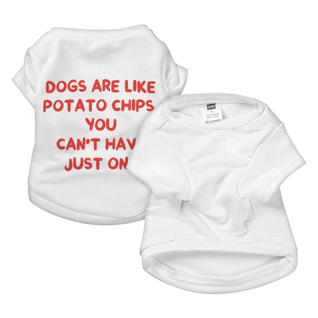 Dogs are Like Potato Chips Dog T-Shirt - Funny Print Dog Shirt - Themed Dog Clothing