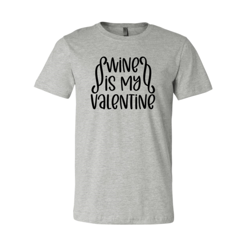 Wine Is My Valentine Shirt