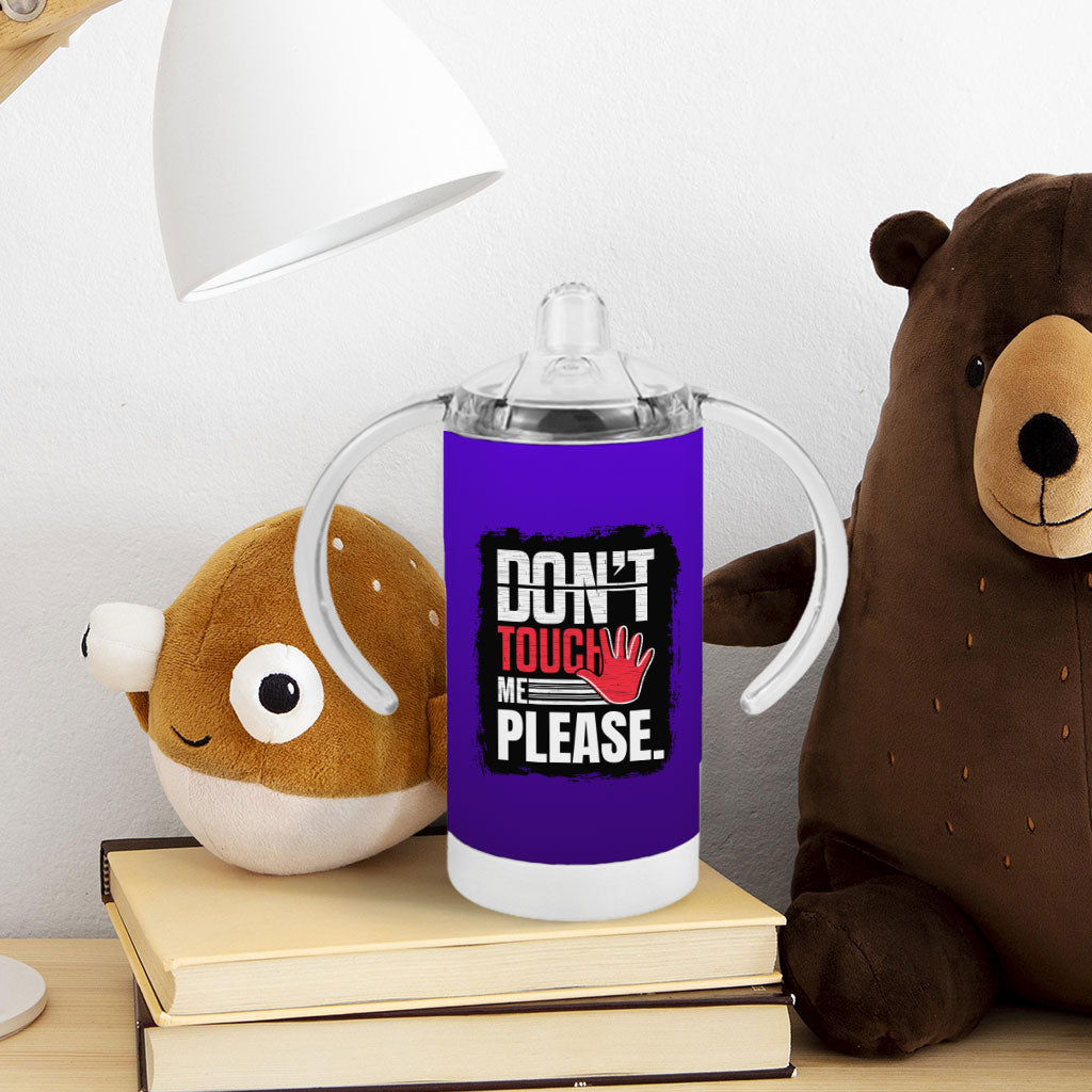 Don't Touch Me Sippy Cup - Sarcastic Baby Sippy Cup - Funny Sippy Cup