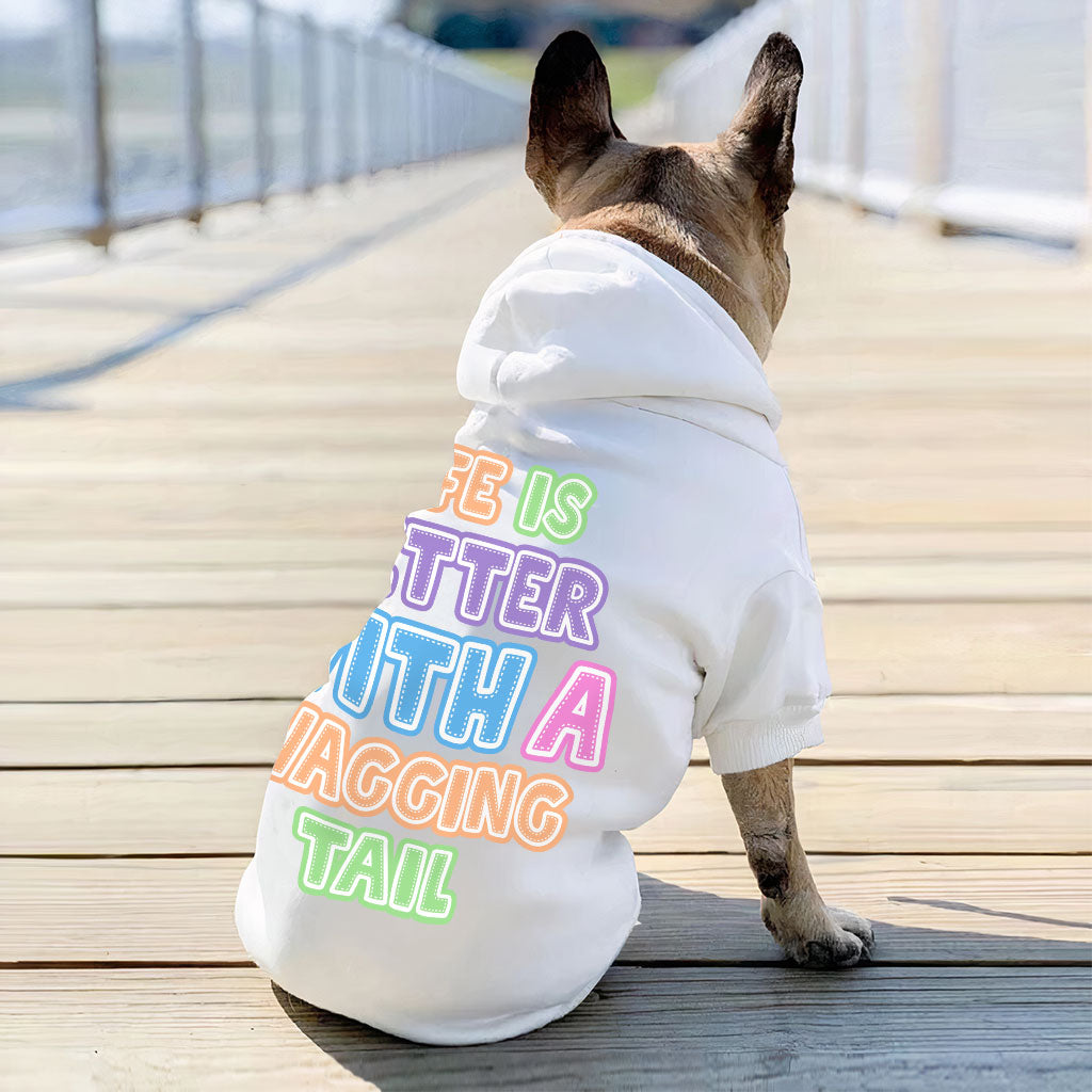 Life Is Better With a Wagging Tail Dog Hoodie - Print Dog Coat - Art Dog Clothing