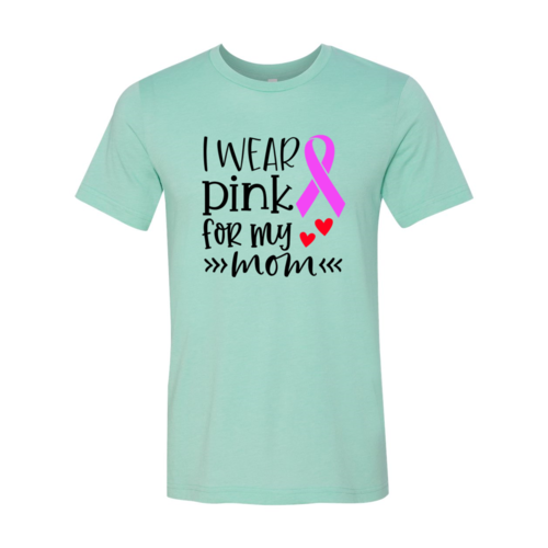 "I Wear Pink For My Mom" T-Shirt