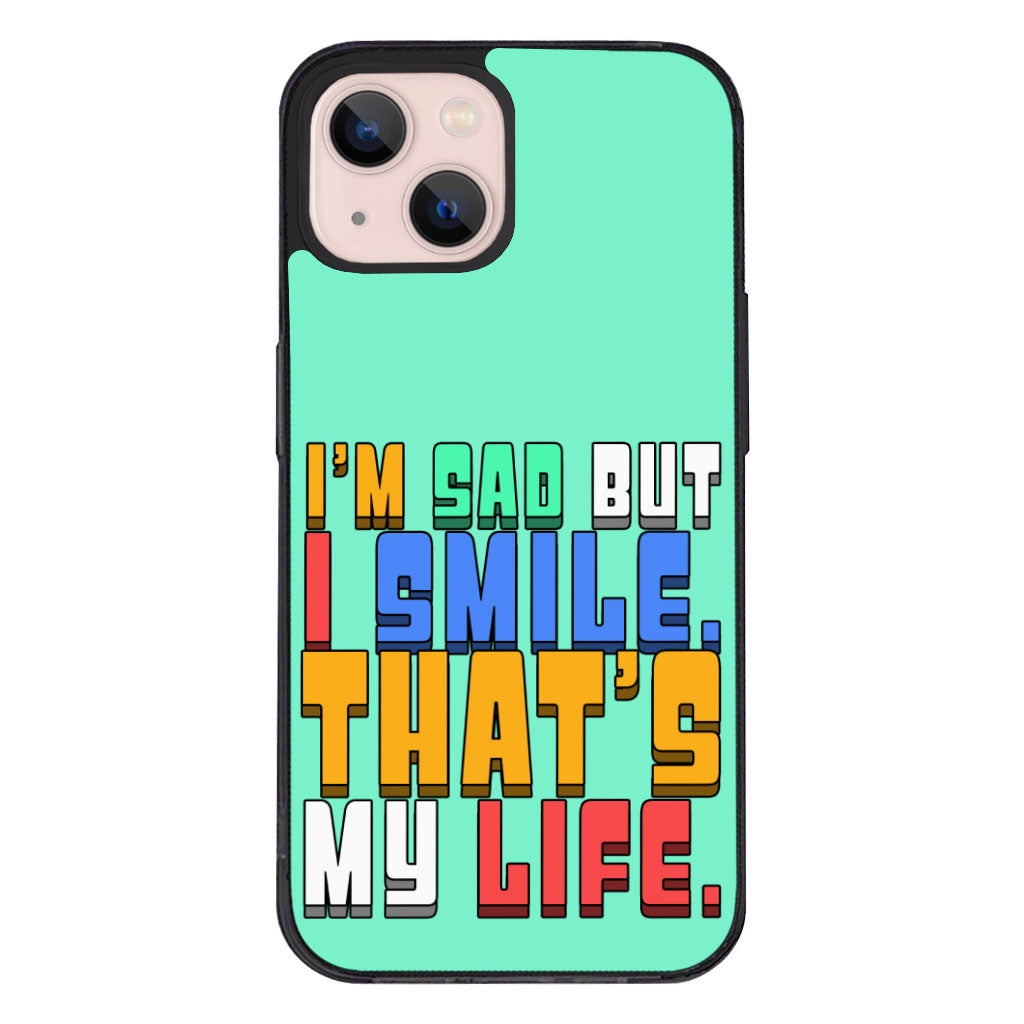 I'm Sad but I Smile iPhone 13 Case - Colorful Phone Case for iPhone 13 - Themed iPhone 13 Case