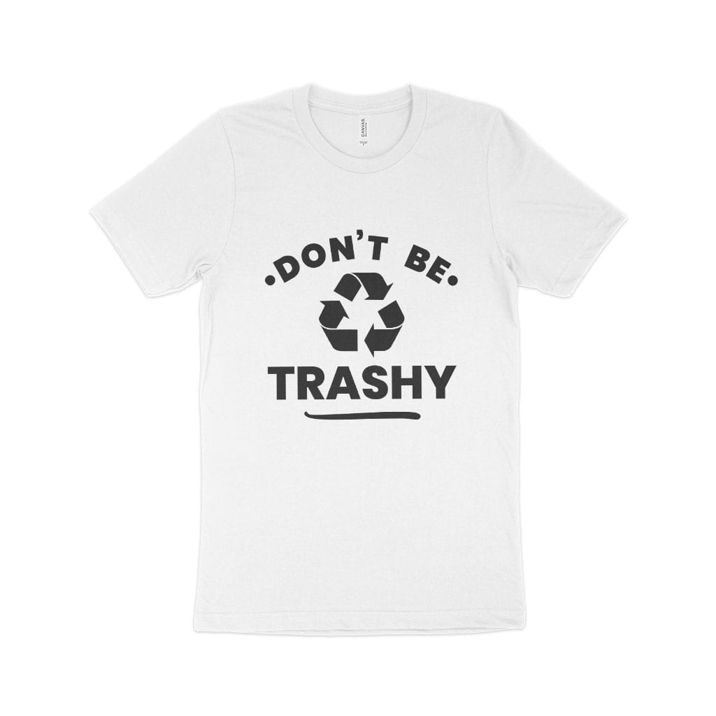 Don't Be Trashy Unisex Jersey T-Shirt Made in USA