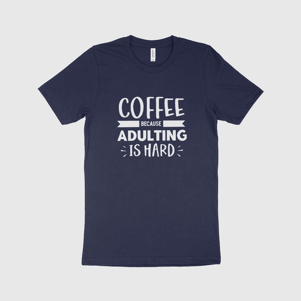 Because Adulting is Hard Unisex Jersey T-Shirt Made in USA