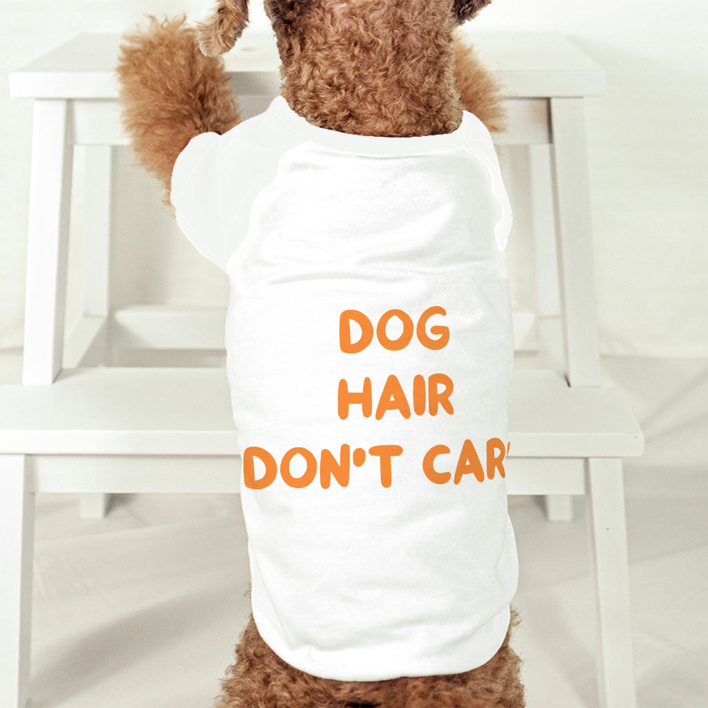 Dog Hair Don't Care Dog T-Shirt - Funny Design Dog Shirt - Cool Design Dog Clothing