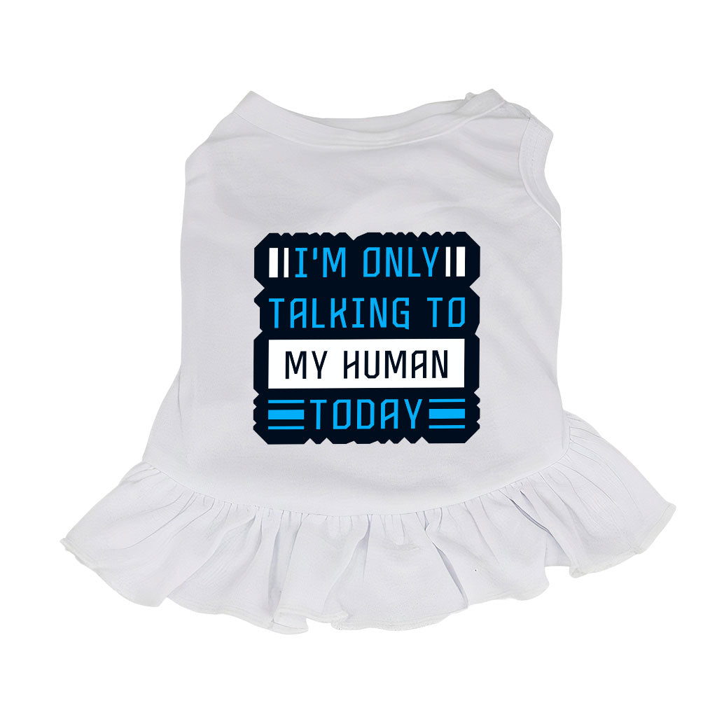 Only Talking to My Human Dog Sundress - Phrase Dog Dress Shirt - Funny Dog Clothing