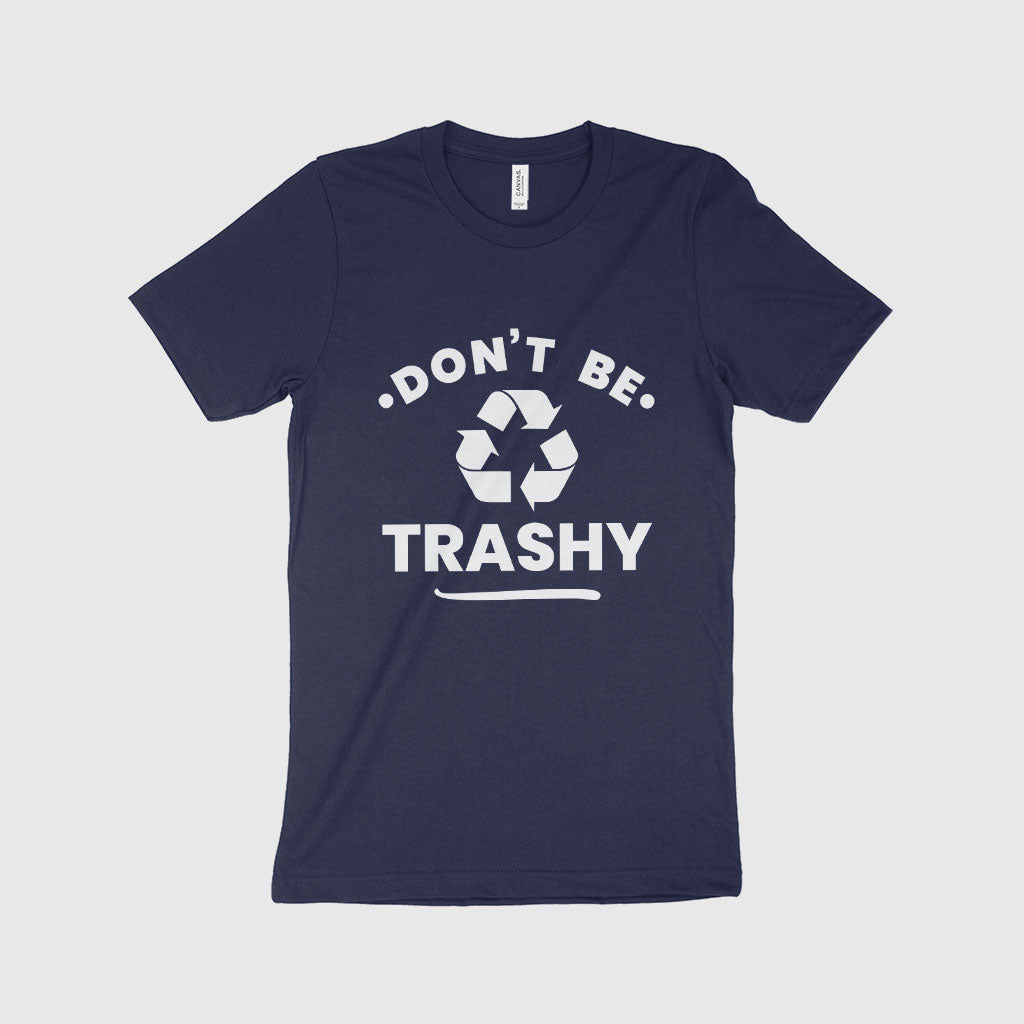 Don't Be Trashy Unisex Jersey T-Shirt Made in USA