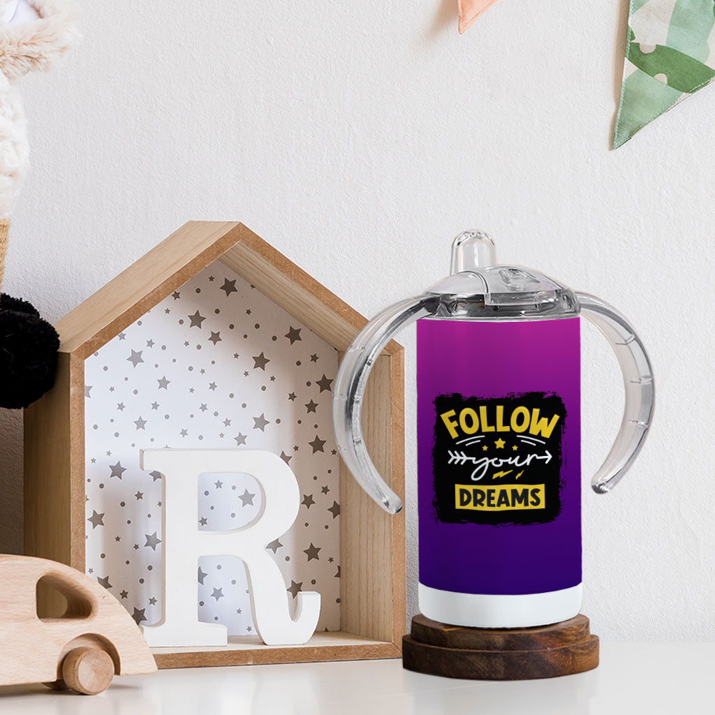 Follow Your Dreams Sippy Cup - Cute Design Baby Sippy Cup - Cool Trendy Sippy Cup