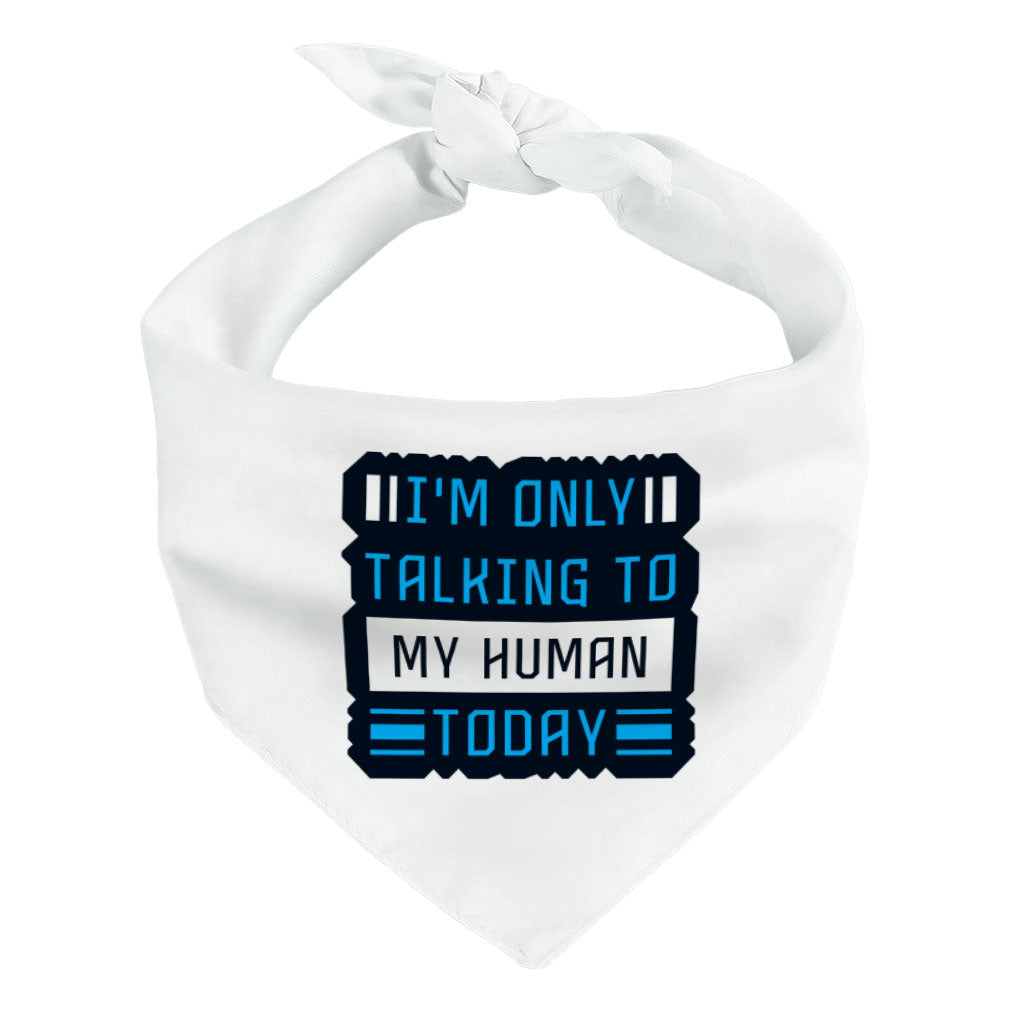 Only Talking to My Human Pet Bandana - Phrase Dog Bandana - Funny Pet Scarf