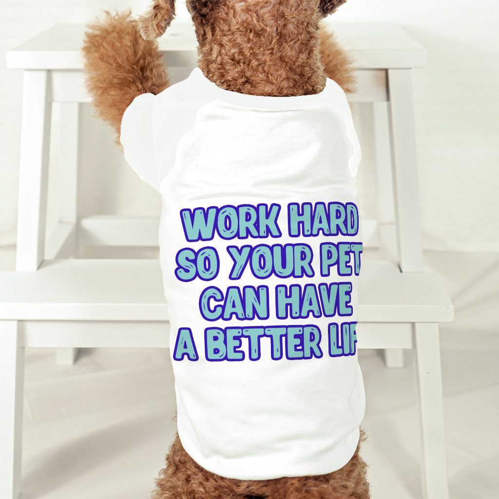 Work Hard Dog T-Shirt - Funny Design Dog Shirt - Best Design Dog Clothing