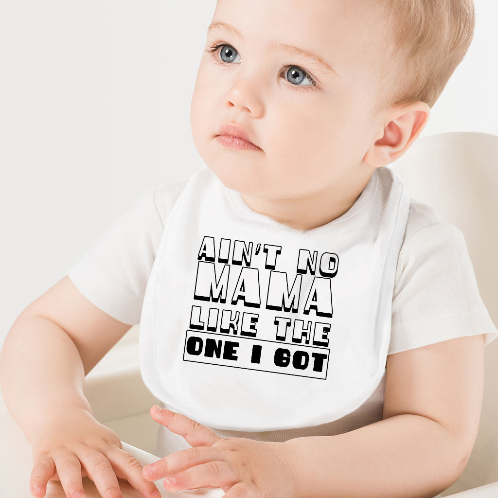 Ain't No Mama Like the One I Got Baby Bibs - Cool Baby Feeding Bibs - Printed Bibs for Eating