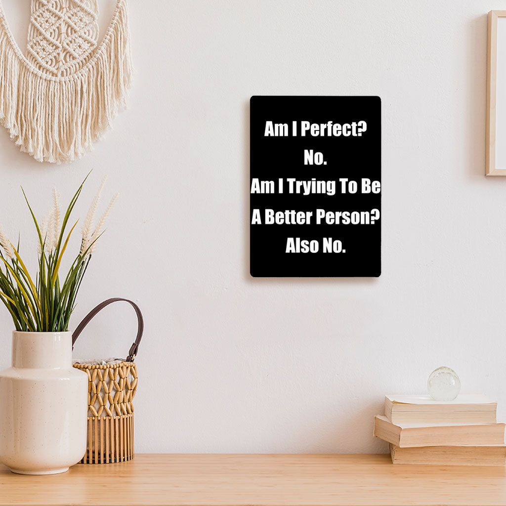 Am I Perfect No Metal Photo Prints - Funny Decor Pictures - Best Design Decor Pictures