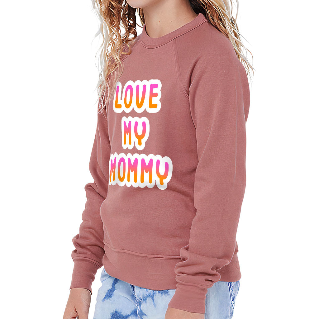 I Love My Mommy Kids' Raglan Sweatshirt - Cute Sponge Fleece Sweatshirt - Best Design Sweatshirt