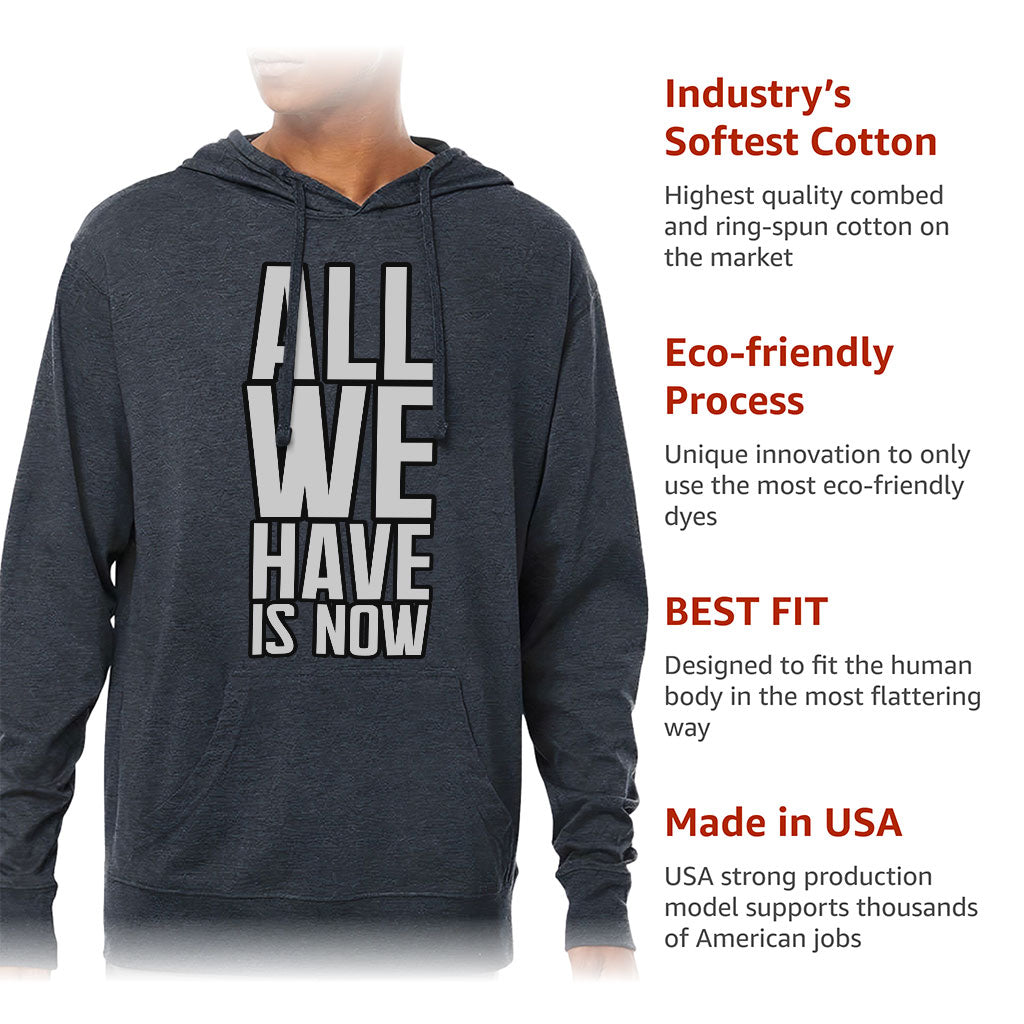 All We Have Is Now Lightweight Jersey Hoodie - Best Design Hooded Pullover - Cool Saying Hoodie