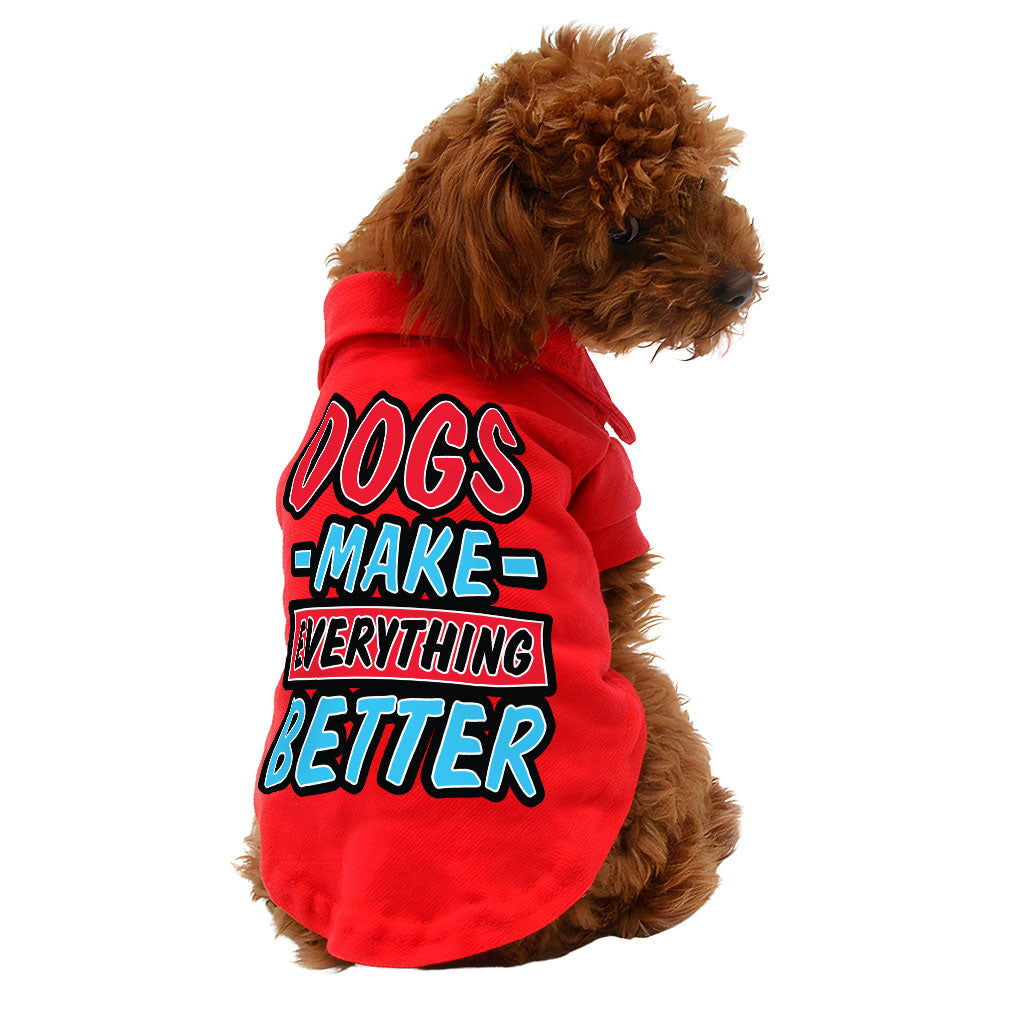 Dogs Make Everything Better Dog Polo Shirt - Print Dog T-Shirt - Quote Dog Clothing