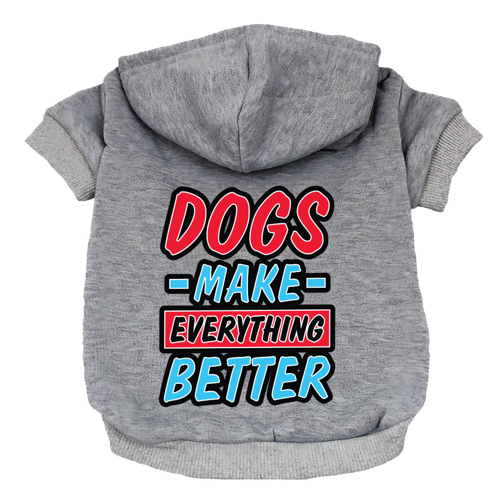 Dogs Make Everything Better Dog Hoodie - Print Dog Coat - Quote Dog Clothing