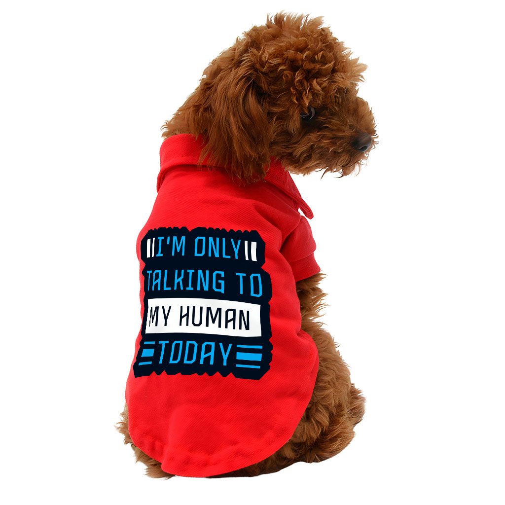 Only Talking to My Human Dog Polo Shirt - Phrase Dog T-Shirt - Funny Dog Clothing