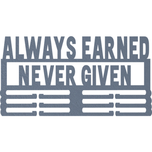 Always Earned Never Given - Metal Wall Art